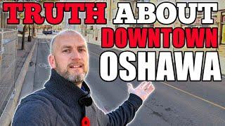 Living In Oshawa: The Downtown Oshawa TRUTH