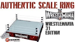 WWE FIGURE INSIDER: WWE Authentic Scale Wrestling Ring "WrestleMania 31 Edition" Playset!