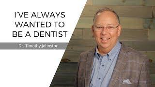 I've Always Wanted To Be A Dentist | Dr. Tim Johnston