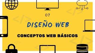 7 - ¿Qué es el Diseño Web? - CONCEPTOS WEB BÁSICOS