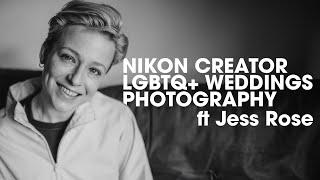 Nikon Creator, LGBTQ+ Wedding Photography ft Jess Rose