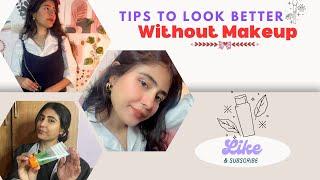 How to look better WITHOUT MAKEUP | Tips for teenagers house wife, office girls  | Aaj ka vlog