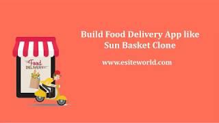 Build Food Delivery App like Sun Basket Clone