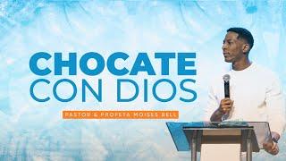 CHOCATE CON DIOS | Pastor Moises Bell