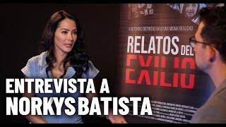 RELATOS DEL EXILIO - ENTREVISTA A NORKYS BATISTA