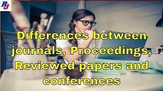 Differences between journals, Proceedings, Reviewed papers and conferences : Researchersjob