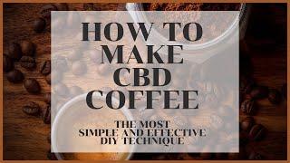 HOW TO MAKE CBD COFFEE