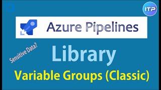 LIBRARY - Variable Groups (Classic Pipeline) | Azure DevOps Tutorial | An IT Professional