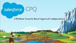 Salesforce CPQ Scenario Based Advanced Approvals Configuration-Part 1