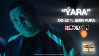 DZ-ED ft. EMIN AURA - Yara (Official Music Video)