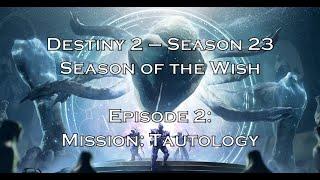 Destiny 2 – Season 23: Season of the Wish - Episode 2: Mission: Tautology