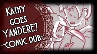 Kathy goes Yandere??『COMIC DUB』