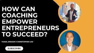 HOW COACHING SKYROCKETED MY PERSONAL & ENTREPRENEURIAL GROWTH with Faisal Ensaun and Dr. Chris Loo
