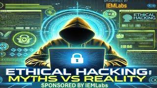 Ethical Hacking: Myths vs Reality – Unveiling the Truth!