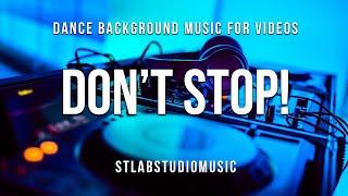 DON'T STOP! - Dance Background Music For Youtube Videos | Upbeat Summer EDM I Royalty Free