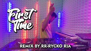 FIRST TIME [ REMIX BY RR - RYCKO RIA ]