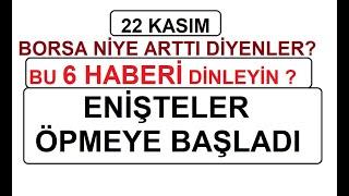 22 KASIM BORSA NİYE ARTTI DİYENLER? BU 6 HABERİ DİNLEYİN ? ENİŞTELER ÖPMEYE BAŞLADI | BİST BORSA PAR