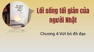 [Sách nói] Lối sống tối giản của người Nhật: Chương 4 - Vứt bỏ đồ đạc