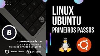 Primeiros Passos Linux Ubuntu : Curso Linux Básico : Módulo 03 : Aula 08  