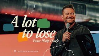 A Lot To Lose | Philip Daigle | Church of Whitestone