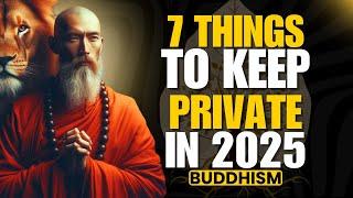 7 Things to KEEP PRIVATE IN 2025 - Powerful Buddhist Wisdom For YOU