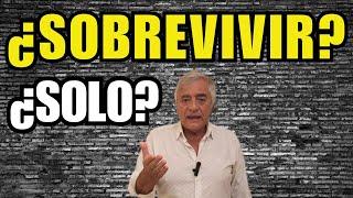 ¿SOBREVIVIR? ¿SOLO?