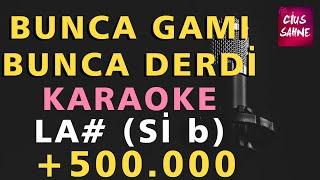 BUNCA GAMI BUNCA DERDİ (ERİSİN DAĞLARIN KARI) Karaoke Altyapı Türküler - La# (Si B)