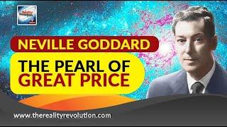 Neville Goddard The Pearl Of Great Price (with discussion)