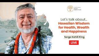 Hawaiian Wisdom for Health, Wealth and Happiness with 𝗦𝗲𝗿𝗴𝗲 𝗞𝗮𝗵𝗶𝗹𝗶 𝗞𝗶𝗻𝗴