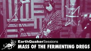 Mass of the Fermenting Dregs EarthQuaker Sessions - "SHE IS INSIDE, HE IS OUTSIDE"