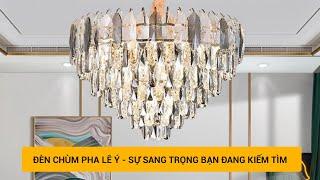 ĐÈN CHÙM PHA LÊ NỘI THẤT - ĐÈN TRANG TRÍ CĂN HỘ CAO CẤP | ĐÈN TRANG TRÍ THỦ ĐÔ