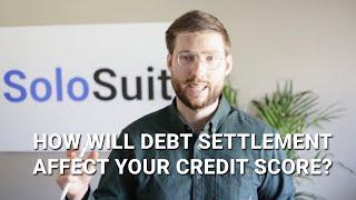 How will debt settlement affect your credit score?