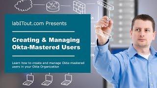 Creating and Managing Okta-Mastered users