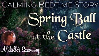 Spring Ball at the Castle: Immersive Bedtime Story for Grown-Ups | Deep Sleep & Calm