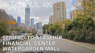 Istanbul 4K Drive from Şerifali to Ataşehir Financial District and Watergarden Mall Walking Tour