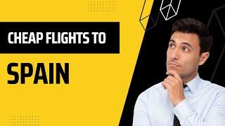 How To Get Cheap Flights To Spain  How to Find Cheap Flights 2022