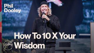 How To 10x Your Wisdom | Phil Dooley