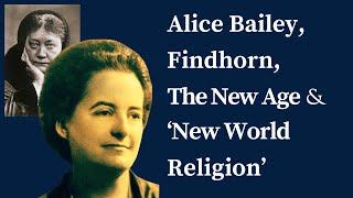 Alice Bailey, Findhorn and the 'New World Religion'