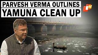 Delhi Minister Parvesh Verma Briefs On Yamuna Cleaning, New STPs To Clean River