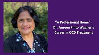 “A Professional Home”: Dr. Aureen Pinto Wagner’s Career in OCD Treatment