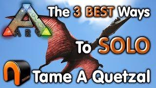 ARK: HOW TO TAME A QUETZAL SOLO - THE 3 BEST WAYS - 2018