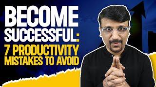 Productivity Mistakes You Must Avoid | Proven Tips to Achieve Success in 2024