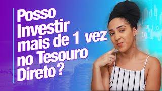 POSSO INVESTIR MAIS DE UMA VEZ NO TESOURO DIRETO? | NATH FINANÇAS