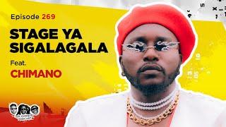 MIC CHEQUE PODCAST | Episode 268 | Stage ya Sigalagala Feat. CHIMANO