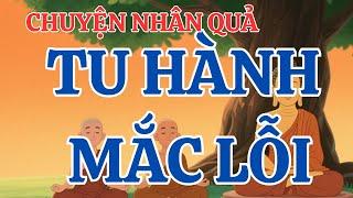 NGƯỜI TU HÀNH MẮC LỖI, CHỊU QUẢ BÁO KINH HOÀNG – 36 Câu Chuyện Nhân Quả Của Các Sa Môn  Nghe Mà RÙNG