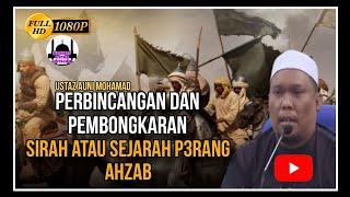 Perbincangan Dan Pembongkaran Sirah Atau Sejarah P3rang Ahzab | Ustaz Auni