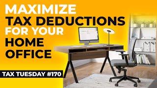 Maximize Tax Deductions For Your Home Office | Tax Tuesday #170