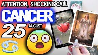 Cancer  ️ ATTENTION ️ SHOCKING CALL horoscope for today AUGUST 25 2024  #cancer tarot AUGUST