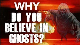 Why do we believe in GHOSTS