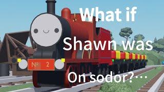 What if Shawn The Train was on sodor?..